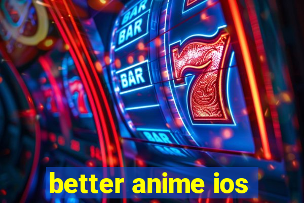 better anime ios